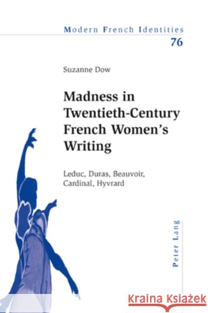 Madness in Twentieth-Century French Women's Writing: Leduc, Duras, Beauvoir, Cardinal, Hyvrard Collier, Peter 9783039115402