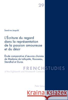L'Écriture Du Regard Dans La Représentation de la Passion Amoureuse Et Du Désir: Étude Comparative d'Oeuvres Choisies de Madame de Lafayette, Rousseau Kearns, James 9783039115426