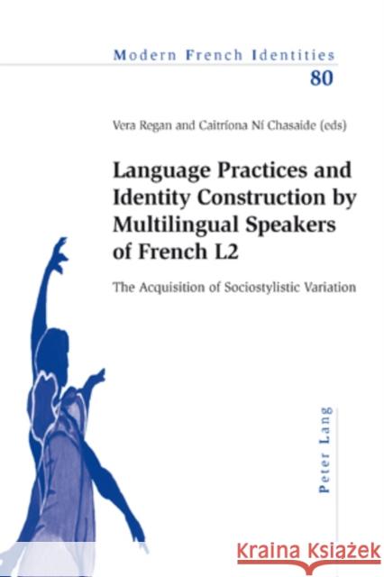 Language Practices and Identity Construction by Multilingual Speakers of French L2: The Acquisition of Sociostylistic Variation Collier, Peter 9783039115693