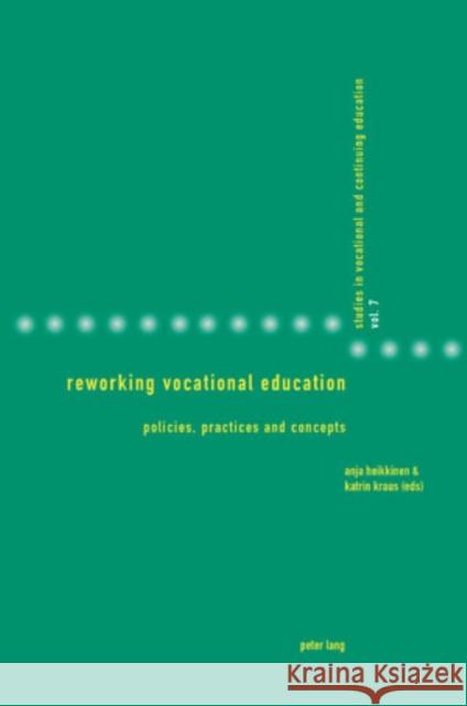 Reworking Vocational Education: Policies, Practices and Concepts Gonon, Philipp 9783039116034