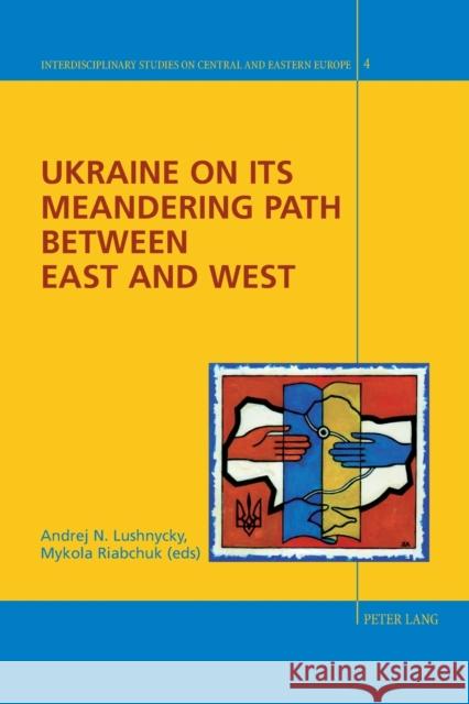 Ukraine on Its Meandering Path Between East and West Fieguth, Rolf 9783039116072 Peter Lang Publishing