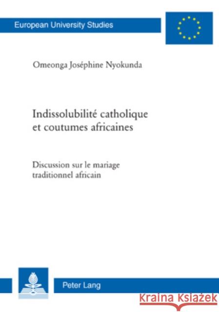 Indissolubilité Catholique Et Coutumes Africaines: Discussion Sur Le Mariage Traditionnel Africain Nyokunda 9783039116089 Peter Lang Gmbh, Internationaler Verlag Der W