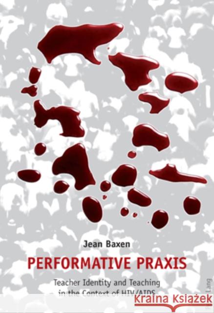 Performative Praxis: Teacher Identity and Teaching in the Context of Hiv/AIDS Baxen, Mary Jean 9783039116126