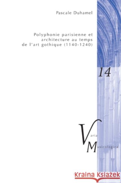 Polyphonie Parisienne Et Architecture Au Temps de l'Art Gothique (1140-1240) Krakauer, Peter M. 9783039116133