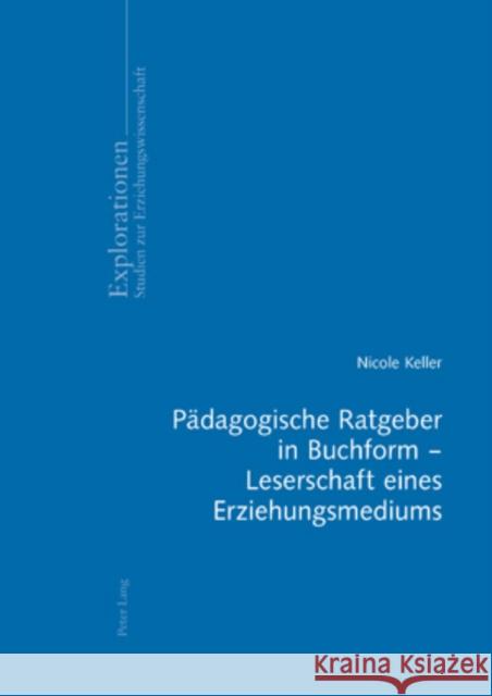 Paedagogische Ratgeber in Buchform - Leserschaft Eines Erziehungsmediums Oelkers, Jürgen 9783039116157 Lang, Peter, AG, Internationaler Verlag Der W