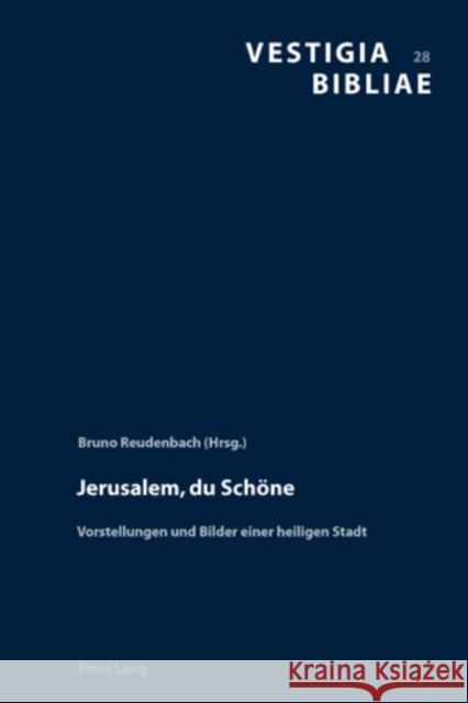 Jerusalem, Du Schoene: Vorstellungen Und Bilder Einer Heiligen Stadt Reudenbach, Bruno 9783039116195