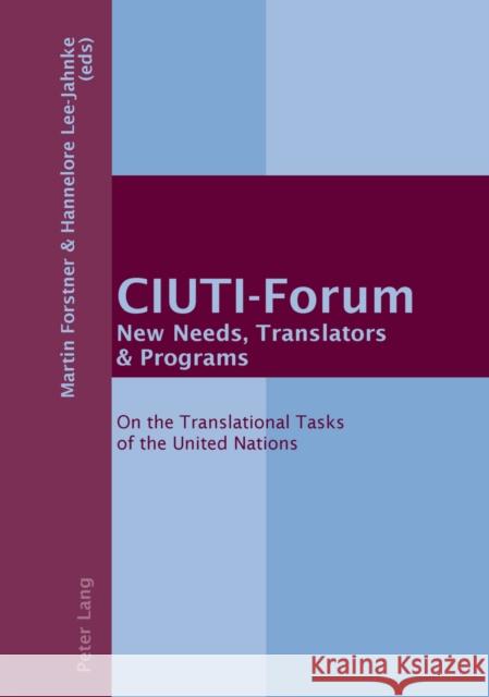 Ciuti-Forum- New Needs, Translators & Programs: On the Translational Tasks of the United Nations Forstner, Martin 9783039116232 Verlag Peter Lang