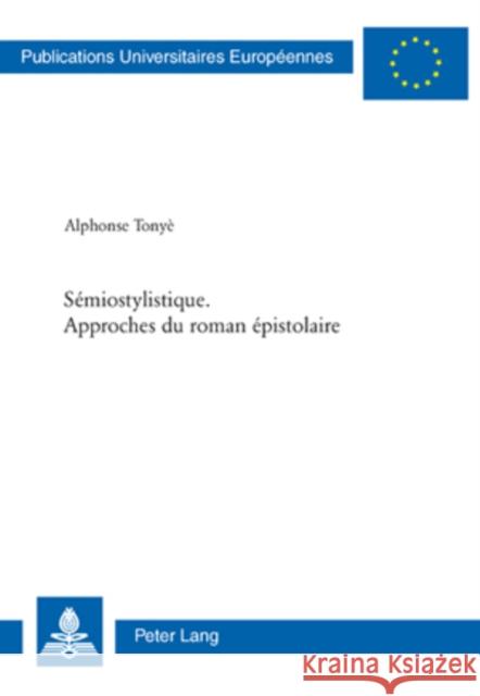 Sémiostylistique. Approches Du Roman Épistolaire Tonyé, Alphonse J. 9783039116416 Peter Lang Gmbh, Internationaler Verlag Der W