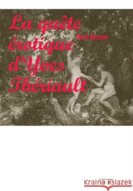 La Quête Érotique d'Yves Thériault Benson, Mark 9783039116638 Peter Lang Gmbh, Internationaler Verlag Der W