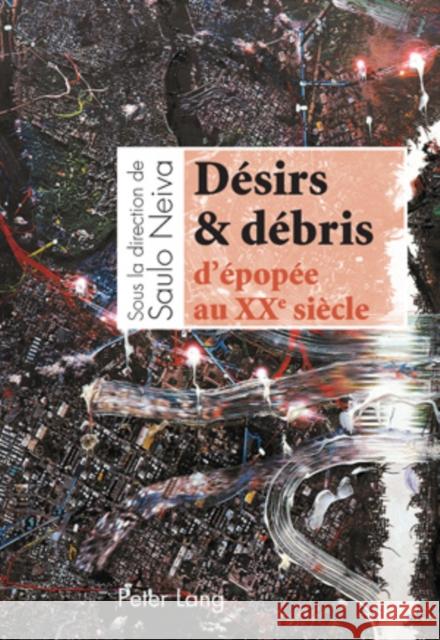 Désirs & Débris d'Épopée Au XX E Siècle Neiva, Saulo 9783039116645 Peter Lang Gmbh, Internationaler Verlag Der W