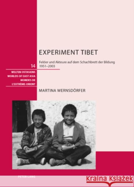 Experiment Tibet: Felder Und Akteure Auf Dem Schachbrett Der Bildung, 1951-2003 Schweizerische Asiengesellschaft 9783039116713