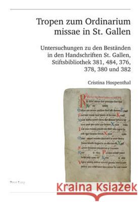Tropen Zum Ordinarium Missae in St. Gallen: Untersuchungen Zu Den Bestaenden in Den Handschriften St. Gallen, Stiftsbibliothek 381, 484, 376, 378, 380 Schweiz Musikforschende Gesellschaft 9783039116737 Lang, Peter, AG, Internationaler Verlag Der W