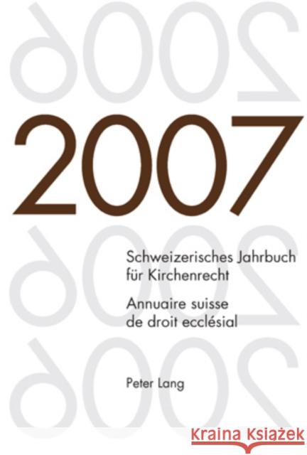 Schweizerisches Jahrbuch Fuer Kirchenrecht. Band 12 (2007)- Annuaire Suisse de Droit Ecclésial. Volume 12 (2007): Herausgegeben Im Auftrag Der Schweiz Frey, Jakob 9783039116799 Lang, Peter, AG, Internationaler Verlag Der W