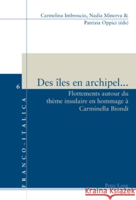 Des Îles En Archipel...: Flottements Autour Du Thème Insulaire En Hommage À Carminella Biondi Badini Confalonieri, Luca 9783039116928 Peter Lang Gmbh, Internationaler Verlag Der W