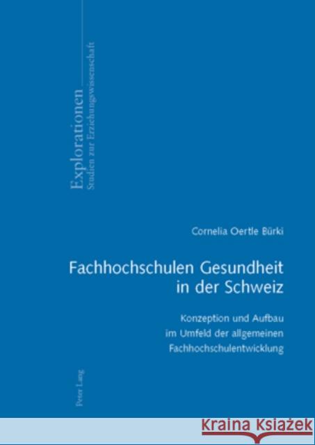 Fachhochschulen Gesundheit in Der Schweiz: Konzeption Und Aufbau Im Umfeld Der Allgemeinen Fachhochschulentwicklung Oelkers, Jürgen 9783039116959