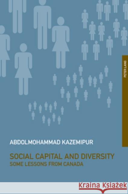 Social Capital and Diversity: Some Lessons from Canada Kazemipur, Abdolmohammad 9783039117109