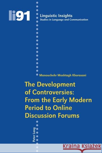 The Development of Controversies: From the Early Modern Period to Online Discussion Forums Moshtagh Khorasani, Manouchehr 9783039117116 Verlag Peter Lang