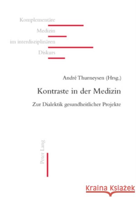 Kontraste in Der Medizin: Zur Dialektik Gesundheitlicher Projekte Ausfeld-Hafter, Brigitte 9783039117147