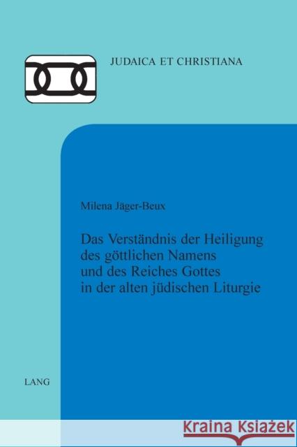 Das Verstaendnis Der Heiligung Des Goettlichen Namens Und Des Reiches Gottes in Der Alten Juedischen Liturgie Ernst, Hanspeter 9783039117246 Peter Lang Gmbh, Internationaler Verlag Der W