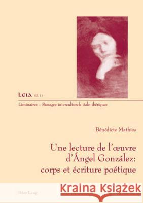 Une Lecture de l'Oeuvre d'Ángel González: Corps Et Écriture Poétique Fabrizio-Costa, Silvia 9783039117307