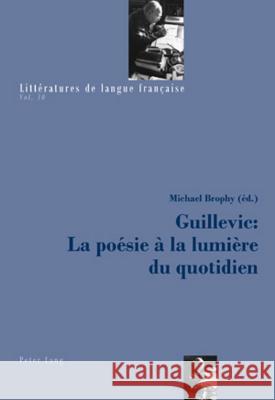 Guillevic: La Poésie À La Lumière Du Quotidien Brophy, Michael 9783039117468 Lang, Peter, AG, Internationaler Verlag Der W