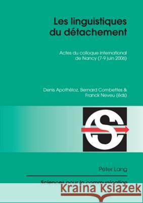 Les Linguistiques Du Détachement: Actes Du Colloque International de Nancy (7-9 Juin 2006) Berrendonner, Alain 9783039117512 Peter Lang Gmbh, Internationaler Verlag Der W