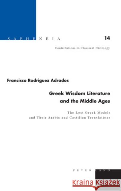 Greek Wisdom Literature and the Middle Ages: The Lost Greek Models and Their Arabic and Castilian Translations - Translated from Spanish by Joyce Gree Billerbeck, Margarethe 9783039117529 Verlag Peter Lang