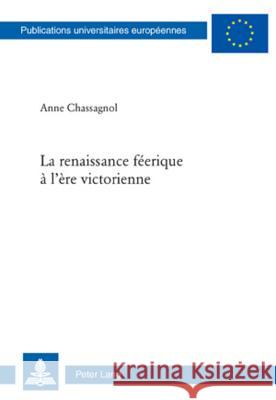 La Renaissance Féerique À l'Ère Victorienne Chassagnol, Anne 9783039117574 Lang, Peter, AG, Internationaler Verlag Der W