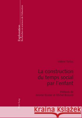 La Construction Du Temps Social Par l'Enfant: Préfaces de Jerome Bruner Et Michel Bossard Schneuwly, Bernard 9783039117611
