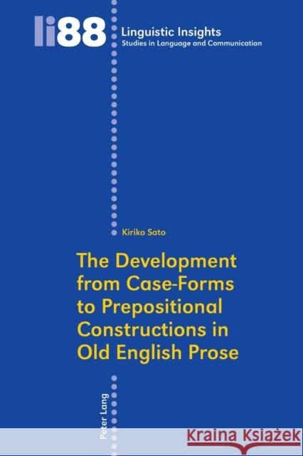 The Development from Case-Forms to Prepositional Constructions in Old English Prose Gotti, Maurizio 9783039117635