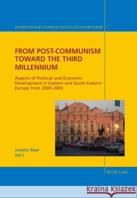 From Post-Communism Toward the Third Millennium: Aspects of Political and Economic Development in Eastern and South-Eastern Europe from 2000-2005 Giordano, Christian 9783039117734