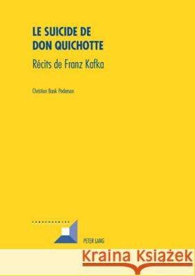 Le Suicide de Don Quichotte: Récits de Franz Kafka Pedersen, Christian Bank 9783039117758 Peter Lang Gmbh, Internationaler Verlag Der W