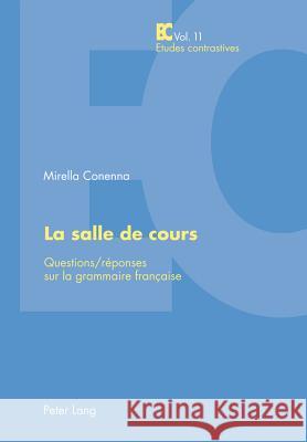 La Salle de Cours: Questions/Réponses Sur La Grammaire Française Conenna, Mirella Loredana 9783039117864 Lang, Peter, AG, Internationaler Verlag Der W
