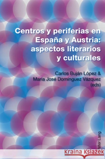 Centros Y Periferias En España Y Austria: Aspectos Literarios Y Culturales Buján López, Carlos 9783039117918 Peter Lang Gmbh, Internationaler Verlag Der W