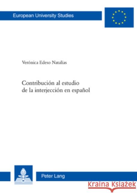 Contribución Al Estudio de la Interjección En Español Edeso, Veronica 9783039117987 Peter Lang Gmbh, Internationaler Verlag Der W