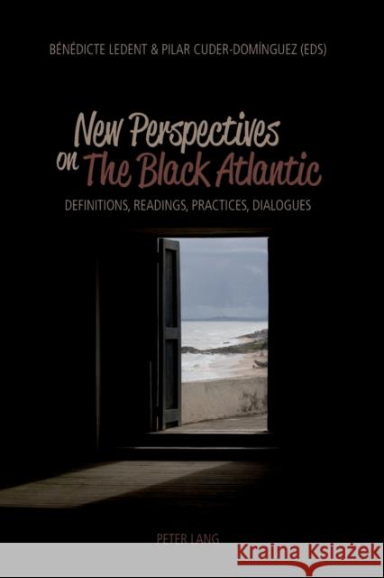 New Perspectives on the Black Atlantic: Definitions, Readings, Practices, Dialogues Ledent, Bénédicte 9783039118014 Lang, Peter, AG, Internationaler Verlag Der W