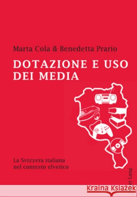 Dotazione E USO Dei Media: La Svizzera Italiana Nel Contesto Elvetico Cola, Marta 9783039118137