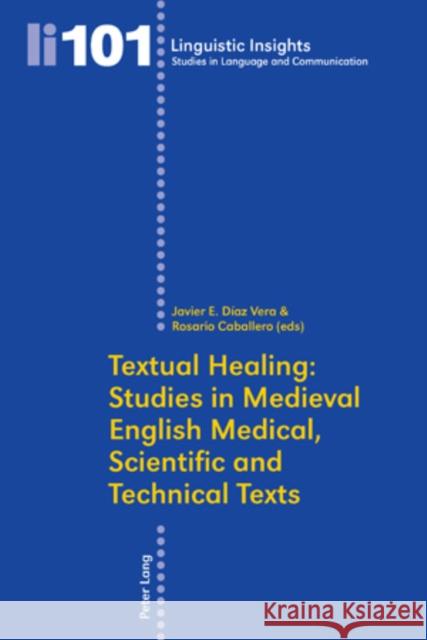 Textual Healing: Studies in Medieval English Medical, Scientific and Technical Texts Javier E. Dia Rosario Caballero 9783039118229 Lang, Peter, AG, Internationaler Verlag Der W