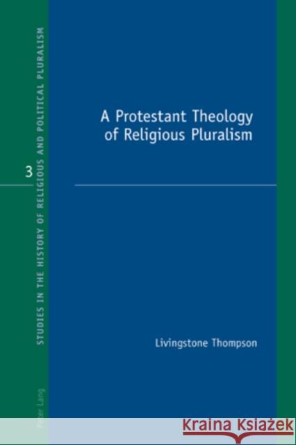 A Protestant Theology of Religious Pluralism  9783039118755 Verlag Peter Lang