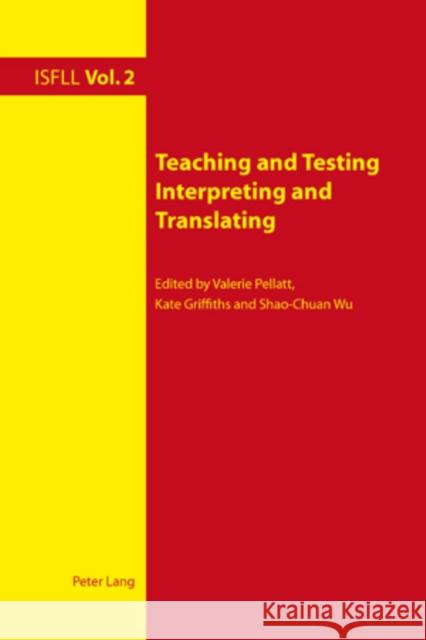 Teaching and Testing Interpreting and Translating Valerie Pellatt Kate Griffiths Shao-Chuan Wu 9783039118922