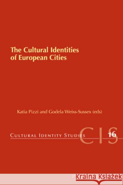 The Cultural Identities of European Cities Katia Pizzi Godela Weiss-Sussex 9783039119301