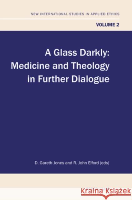 A Glass Darkly: Medicine and Theology in Further Dialogue Elford, John R. 9783039119363