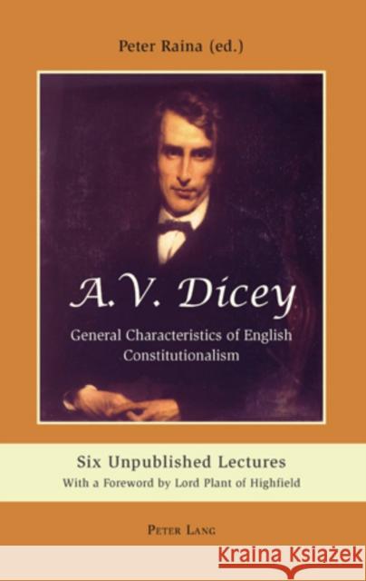 A.V. Dicey: General Characteristics of English Constitutionalism: Six Unpublished Lectures- With a Foreword by Lord Plant of Highfield Raina, Peter 9783039119554 Peter Lang AG, Internationaler Verlag Der Wis