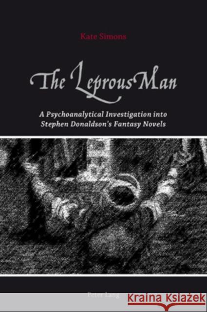 The Leprous Man: A Psychoanalytical Investigation Into Stephen Donaldson's Fantasy Novels Simons, Kate 9783039119813 Verlag Peter Lang