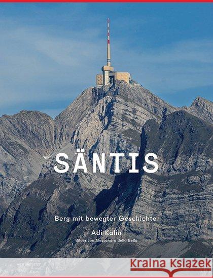 Säntis : Berg mit bewegter Geschichte Kälin, Adi 9783039193509