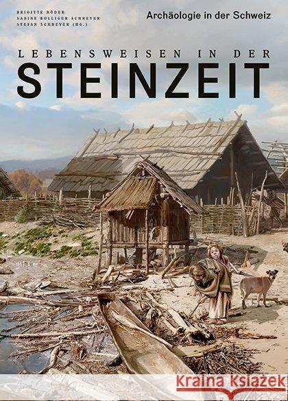 Lebensweisen in der Steinzeit : Archäologie in der Schweiz Röder, Brigitte; Bolliger Schreyer, Sabine 9783039193974 hier + jetzt, Verlag für Kultur und Geschicht