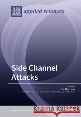 Side Channel Attacks Seokhie Hong 9783039210008 Mdpi AG