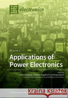 Applications of Power Electronics: Volume 2 Frede Blaabjerg Tomislav Dragičevic Pooya Davari 9783039210206