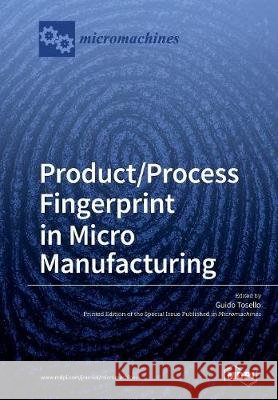 Product/Process Fingerprint in Micro Manufacturing Guido Tosello 9783039210343