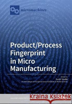 Product/Process Fingerprint in Micro Manufacturing Guido Tosello 9783039210343